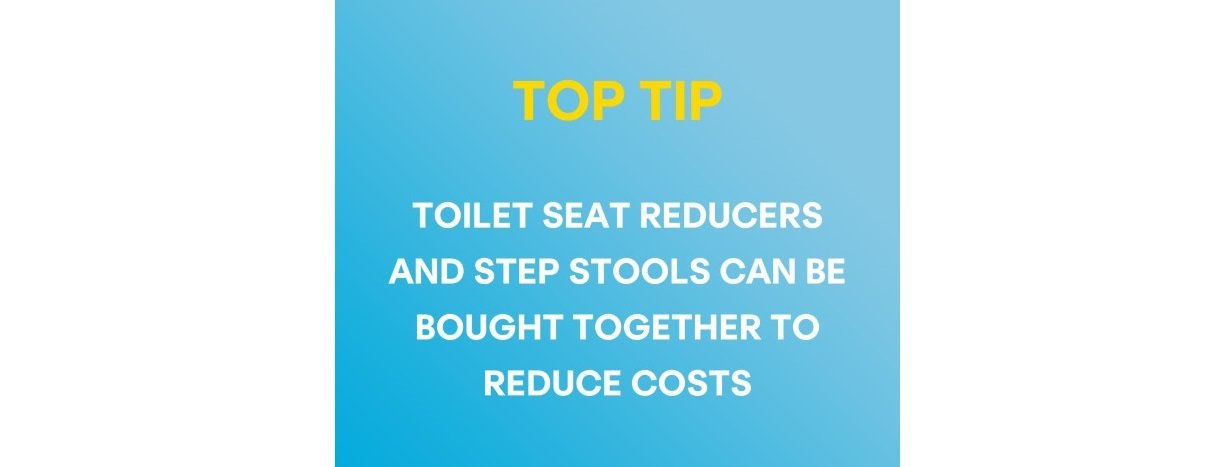 Toilet seat reducers and step stools can be bought together to reduce costs